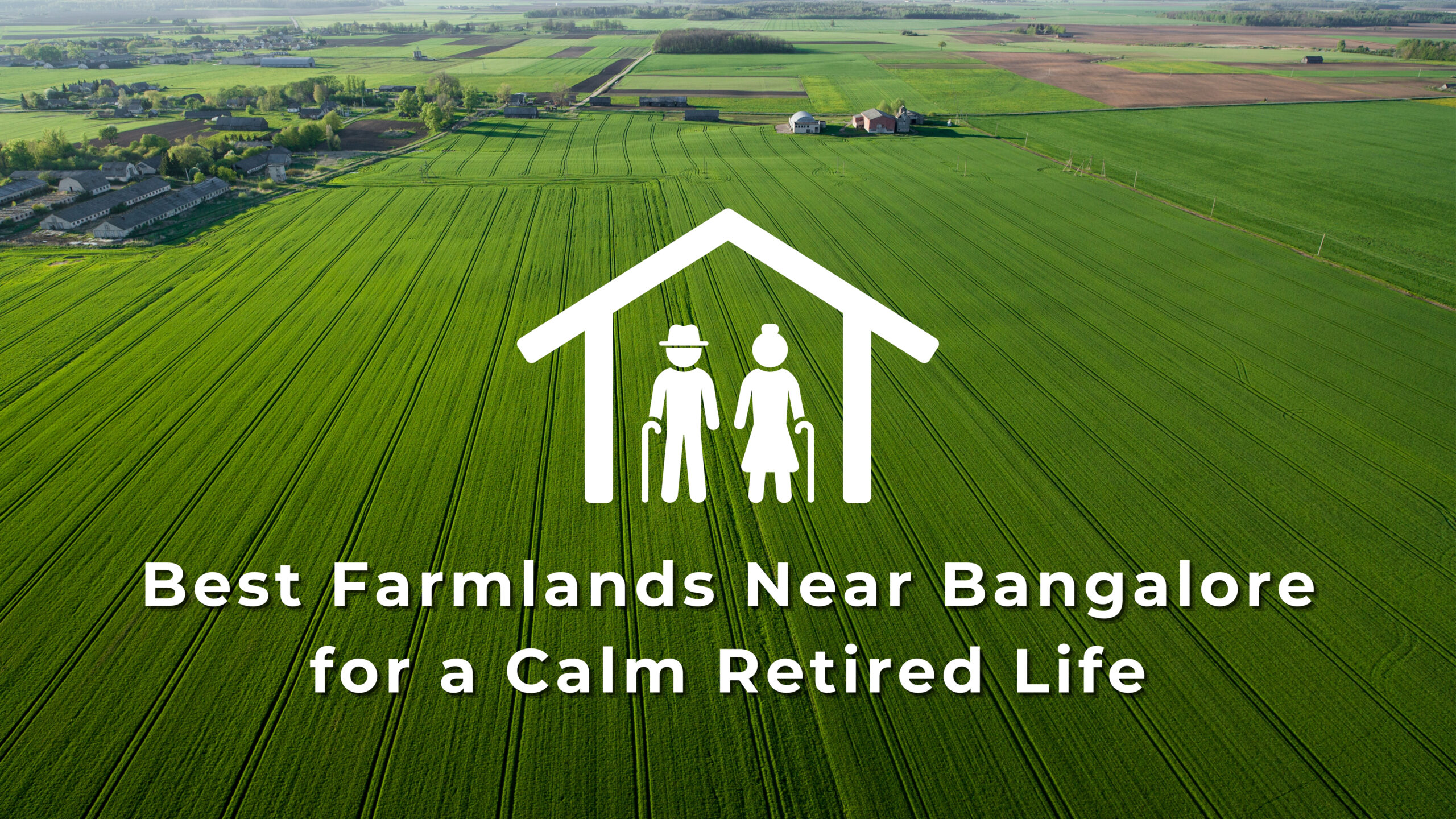 Best Farmlands Near Bangalore for a Calm Retired Life